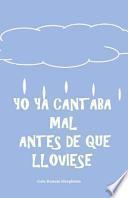 Yo Ya Cantaba Mal Antes De Que Lloviese