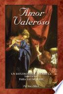 Amor Valeroso: Un Estudio B Blico Sobre La Santidad Para Las Mujeres