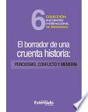 El Borrador De Una Cruenta Historia: Periodismo, Conflicto Y Memoria