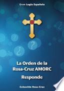 La Orden De La Rosa Cruz Amorc Responde