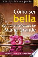 Cómo Ser Bella Con Las Enseñanzas De Mamá Grande 1