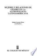 Mujeres Y Relaciones De Género En La Antropología Latinoamericana