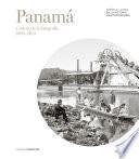 Panamá A Través De La Fotografía (1860 2013)