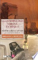 La Antropología Urbana En México