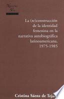 Construcción De La Identidad Femenina En La Narrativa Autobiográfica Latinoamericana, 1975 1985