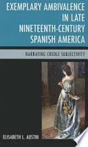 Exemplary Ambivalence In Late Nineteenth Century Spanish America