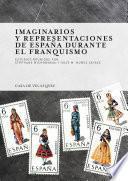 Imaginarios Y Representaciones De España Durante El Franquismo