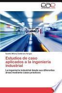 Estudios De Caso Aplicados A La Ingeniería Industrial