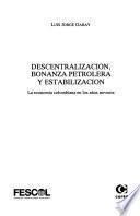 Descentralización, Bonanza Petrolera Y Estabilización