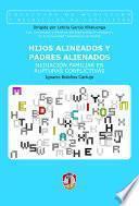 Hijos Alineados Y Padres Alienados. Mediación Familiar En Rupturas Conflictivas