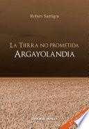 La Tierra No Prometida. Argayolandia