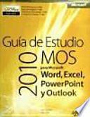 Guía De Estudio Mos 2010 Para Microsoft Word, Excel, Powerpoint Y Outlook