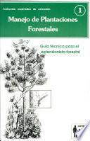 Manejo De Plantaciones Forestales: Guía Técnica Para El Extensionista Forestal