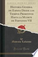 Historia General De Espan~a Desde Los Tiempos Primitivos Hasta La Muerte De Fernando Vii (classic Reprint)