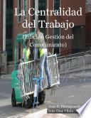La Centralidad Del Trabajo (edicion Gestion Del Conocimiento)