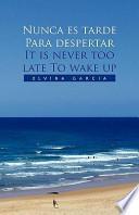 Nunca Es Tarde Para Despertar It Is Never Too Late To Wake Up