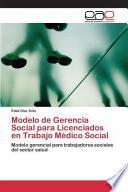 Modelo De Gerencia Social Para Licenciados En Trabajo Médico Social