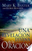 Una Revelacion Divina De La Oracion = Divine Revelation Of Prayer