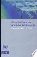Los Caminos Hacia Una Sociedad De La Información En América Latina Y El Caribe