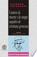 Cuentos De Muerte Y De Sangre Seguidos De Aventuras Grotescas Y Una Trilogia Cristiana/stories Of Death And Blood Followed By Grotesque Adventures