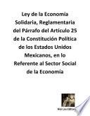 Ley De La Economía Solidaria, Reglamentaria Del Párrafo Del Artículo 25 De La Constitución Política De Los Estados Unidos Mexicanos, En Lo Referente Al Sector Social De La Economía
