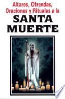 Altares, Ofrendas Y Rituales A La Santa Muerte/ Cult To Holly Death