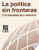 La Política Sin Fronteras O La Ubicuidad De Lo Distintivo