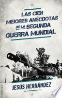 Las Cien Mejores Anécdotas De La Ii Guerra Mundial