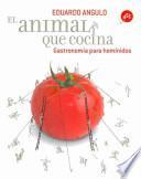 El Animal Que Cocina (gastronomía Para Hominidos)